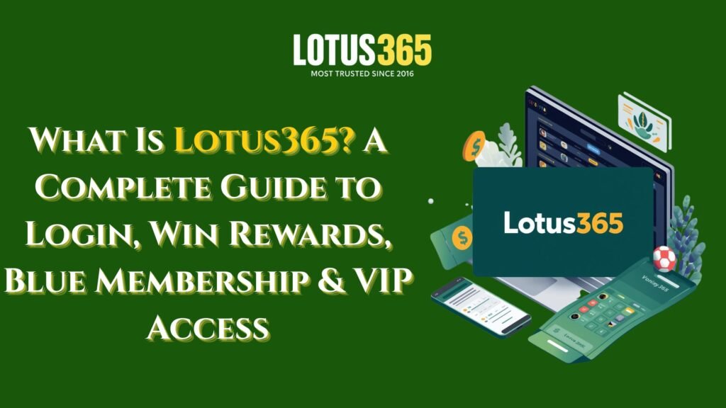 What Is Lotus365? A Complete Guide to Login, Win Rewards, Blue Membership & VIP Access