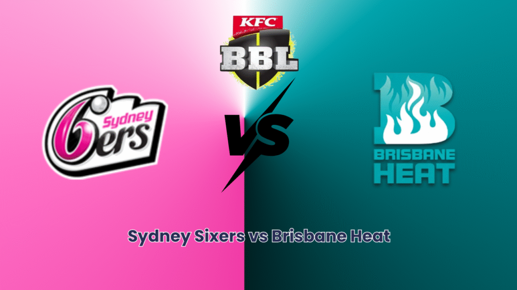 Sydney Sixers vs Brisbane Heat